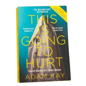This Is Going to Hurt: Secret Diaries of a Junior Doctor" by Adam Kay