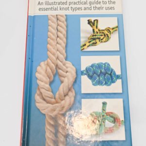 Knots An Illustrated Practical Guide to the Essential Knot Types and Their Uses